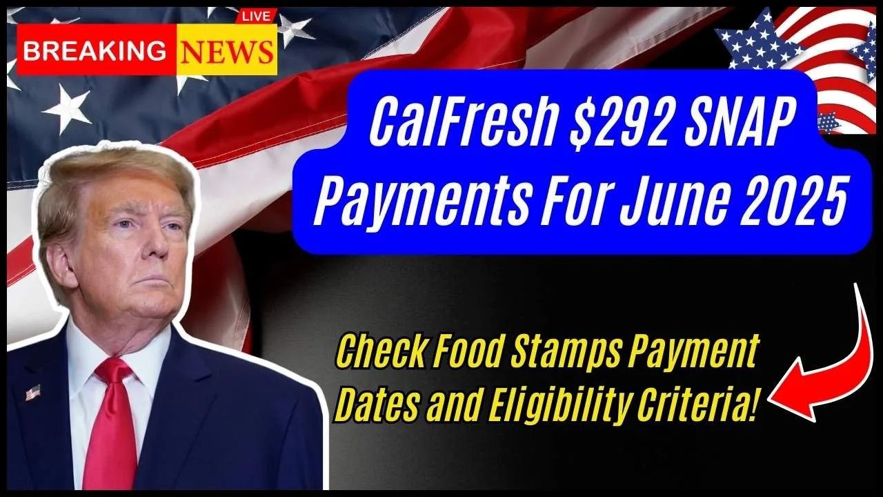 CalFresh $292 SNAP Payments For June 2025